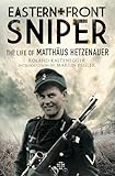 Eastern Front Sniper The Life Of Matthus Hetzenauer Greenhill Sniper Library English Edition
