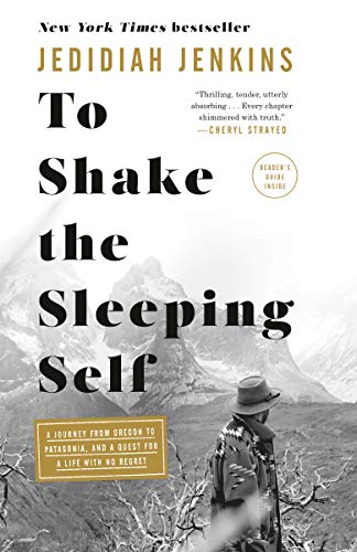 To Shake the Sleeping Self: A Journey from Oregon to Patagonia, and a Quest for a Life with No Regret book cover