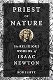 Priest Of Nature The Religious Worlds Of Isaac Newton English Edition
