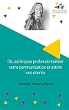 Dix Outils Pour Professionnaliser Votre Communication Et Attirer Vos Clients