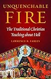 Unquenchable Fire The Traditional Christian Teaching About Hell English Edition