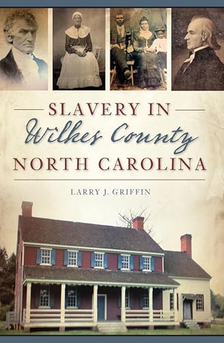 Slavery in Wilkes County, North Carolina (By: Larry J. Griffin) cover