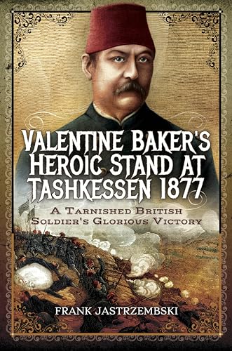Valentine Baker's Heroic Stand...ish Soldier's Glorious Victory