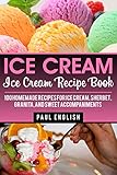 Ice Cream Ice Cream Recipe Book 100 Homemade Recipes For Ice Cream Sherbet Granita And Sweet Accompaniments Ice Cream Sandwiches Ice Cream Recipe Of Orchard Street Book 9 English Edition