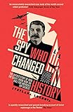 The Spy Who Changed History The Untold Story Of How The Soviet Union Won The Race For Americas Top Secrets English Edition