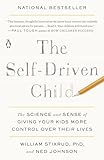 The Selfdriven Child The Science And Sense Of Giving Your Kids More Control Over Their Lives