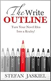 The Write Outline Turn Your Novel Idea Into A Reality English Edition
