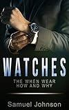 Watches The When Wear How And Why Guide To Wearing Watches Book 1 English Edition