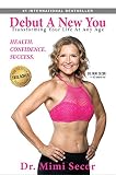 Debut A New You Transforming Your Life At Any Age Coach Kat And Dr Mimi Book 1