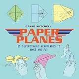 Paper Planes 25 Superdynamic Aeroplanes To Make And Fly English Edition