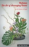Ikebana The Art Of Arranging Flower English Edition