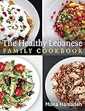 The Healthy Lebanese Family Cookbook Using Authentic Lebanese Superfoods In Your Everyday Cooking English Edition