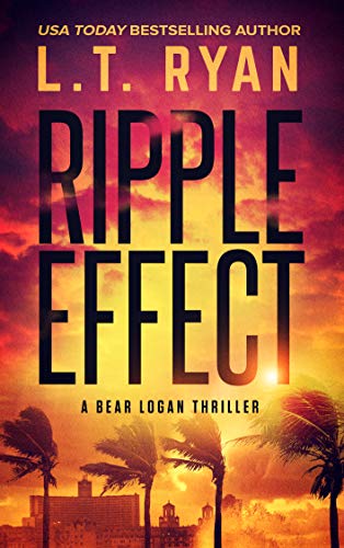 Ripple Effect An Espionage Thriller Bear Logan Thrillers Book 1