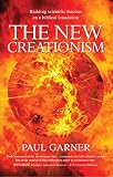 The New Creationism Building Scientific Theories On A Biblical Foundation