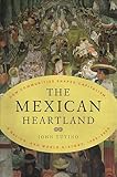 The Mexican Heartland How Communities Shaped Capitalism A Nation And World History 15002000 English Edition