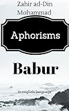 Aphorisms Babur Zahir Addin Muhammad Bobur English Edition