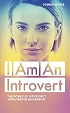 Introvert I Am An Introvert The Power Of Introverts And Introverted Leadership A Survival Guide On Managing Stress And Emotional Anxiety For Quiet The Art Of Growth Book 8 English Edition