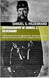 Autobiography Of Samuel S Hildebrand The Renowned Missouri Bushwhacker And Unconquerable Rob Roy Of America Being His Complete Confession English Edition