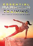 Essential Parkour Training Basic Parkour Strength And Movement Survival Fitness Book 2 English Edition