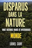 Disparus Dans La Nature : Vingt Histoires Vraies Et Myst%C3%A9rieuses (monde)
