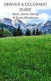 Denver Colorado Guide Bikes Brews Skiing Rocky Mountains English Edition