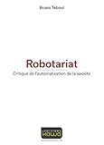 Robotariat Critique De Lautomatisation De La Socit