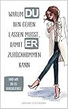 Warum Du Ihn Gehen Lassen Musst Damit Er Zurckkommen Kann Und Wie Du Es Durchstehst German Edition