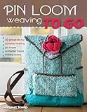 Pin Loom Weaving To Go 30 Projects For Portable Weaving English Edition