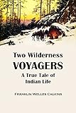 Two Wilderness Voyagers A True Tale Of Indian Life 1902