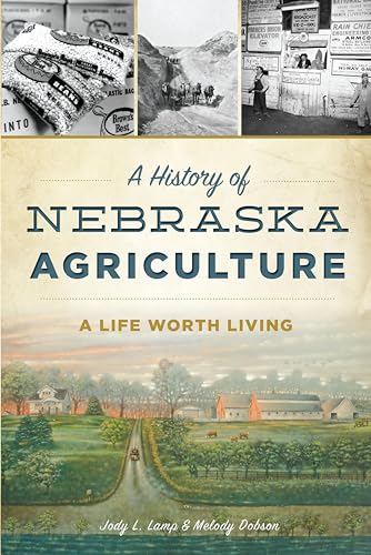 A History of Nebraska Agriculture: A Life Worth Living (By: Jody L. Lamp & Melody Dobson) cover