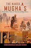 The Naked Mughals Forbidden Tales Of Harem And Butchery Reviving Indian History Book 2