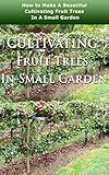 Cultivating Fruit Trees In Small Garden How To Make A Beautiful Cultivating Fruit Trees In A Small Garden English Edition