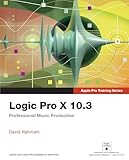 Logic Pro X 103 Apple Pro Training Series Professional Music Production English Edition