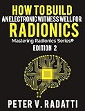 How To Build An Electronic Witness Well For Radionics Ewell Mastering Radionics Series Book 2 English Edition
