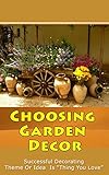 Choosing Garden Decor Successful Decorating Theme Or Idea Is Thing You Love English Edition