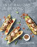 Inspiralized And Beyond Spiralize Chop Rice And Mash Your Vegetables Into Creative Craveable Meals A Cookbook English Edition