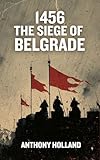 1456 The Siege Of Belgrade Epic Battles Of History Book 2 English Edition