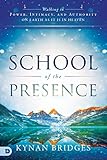 School Of The Presence Walking In Power Intimacy And Authority On Earth As It Is In Heaven English Edition