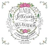 Hand Lettering For Relaxation An Inspirational Workbook For Creating Beautiful Lettered Art English Edition