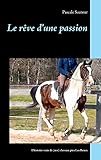 Le Rve Dune Passion Lhistoire Vraie De Nos Chevaux Pies Las Benex