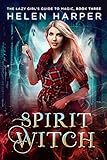 Spirit Witch The Lazy Girls Guide To Magic Book 3 English Edition