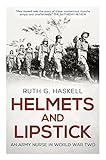 Helmets And Lipstick An Army Nurse In World War Two