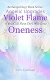 Archangelology Violet Flame Oneness If You Call Them They Will Come Archangelology Book Series 11 English Edition