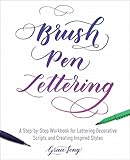 Brush Pen Lettering A Stepbystep Workbook For Learning Decorative Scripts And Creating Inspired Styles English Edition