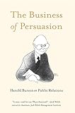 The Business Of Persuasion Harold Burson On Public Relations English Edition