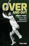 Over And Out Albert Trott The Man Who Cleared The Lords Pavilion English Edition