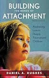 Building The Bonds Of Attachment Awakening Love In Deeply Traumatized Children English Edition