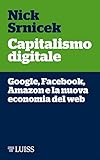 Capitalismo Digitale Google Facebook Amazon E La Nuova Economia Del Web Italian Edition