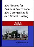 200 Phrases For Business Professionals 200 Bungsstze Fr Den Geschftsalltag Englisch Deutsch German Edition