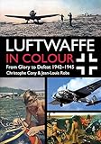 Luftwaffe In Colour From Glory To Defeat 19421945 English Edition